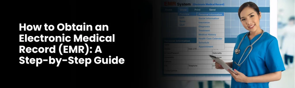 How to Obtain an Electronic Medical Record (EMR): A Step-by-Step Guide