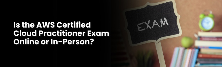 Is the AWS Certified Cloud Practitioner Exam Online or In-Person? A Complete Guide