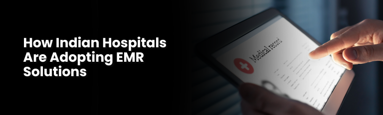 How Indian Hospitals Are Adopting EMR Solutions